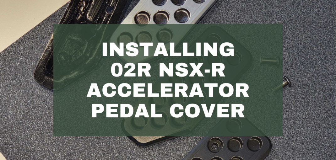 Installing 02R NSX-R Accelerator Pedal Cover