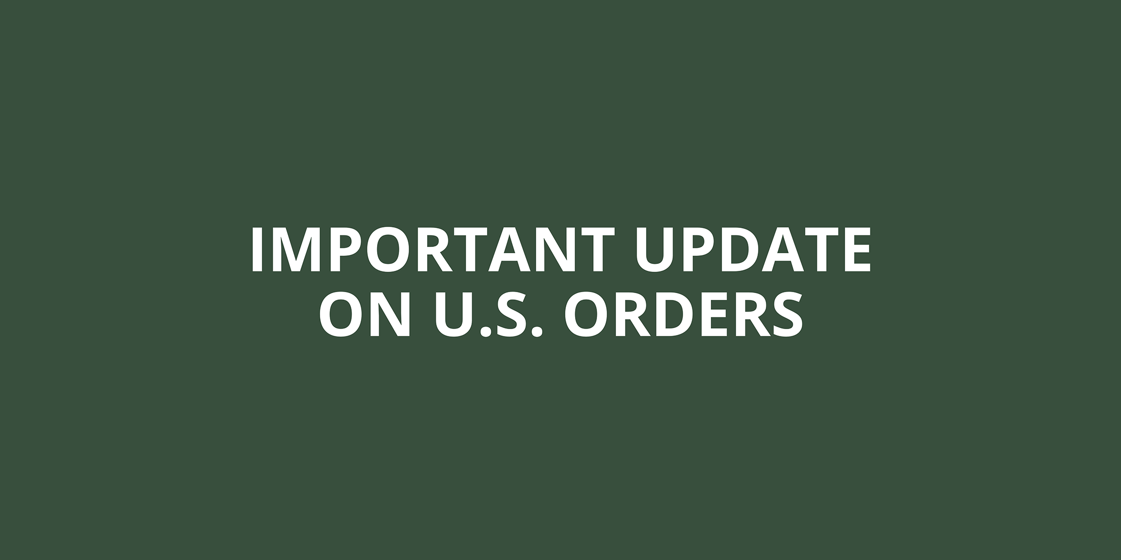 Important Update on U.S. Orders – Effective September 2, 2025