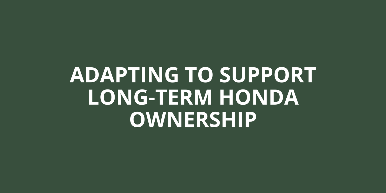 Adapting to Support Long-Term Honda Ownership