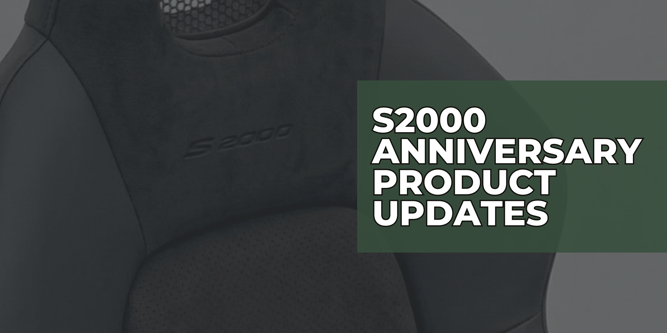S2000 Anniversary Product Updates